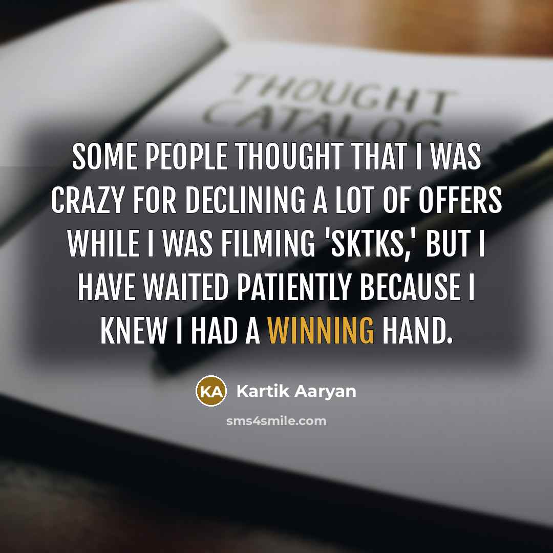 “Some people thought that I was crazy for declining a…” quote by Kartik Aaryan