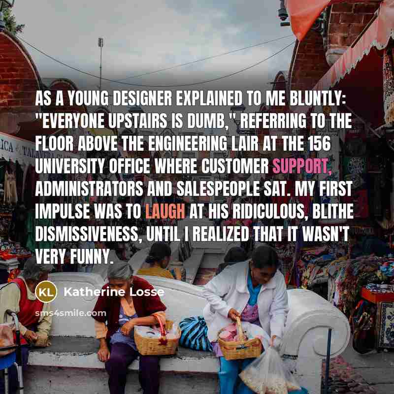 “As a young designer explained to me bluntly: "Everyone upstairs…” quote by Katherine Losse