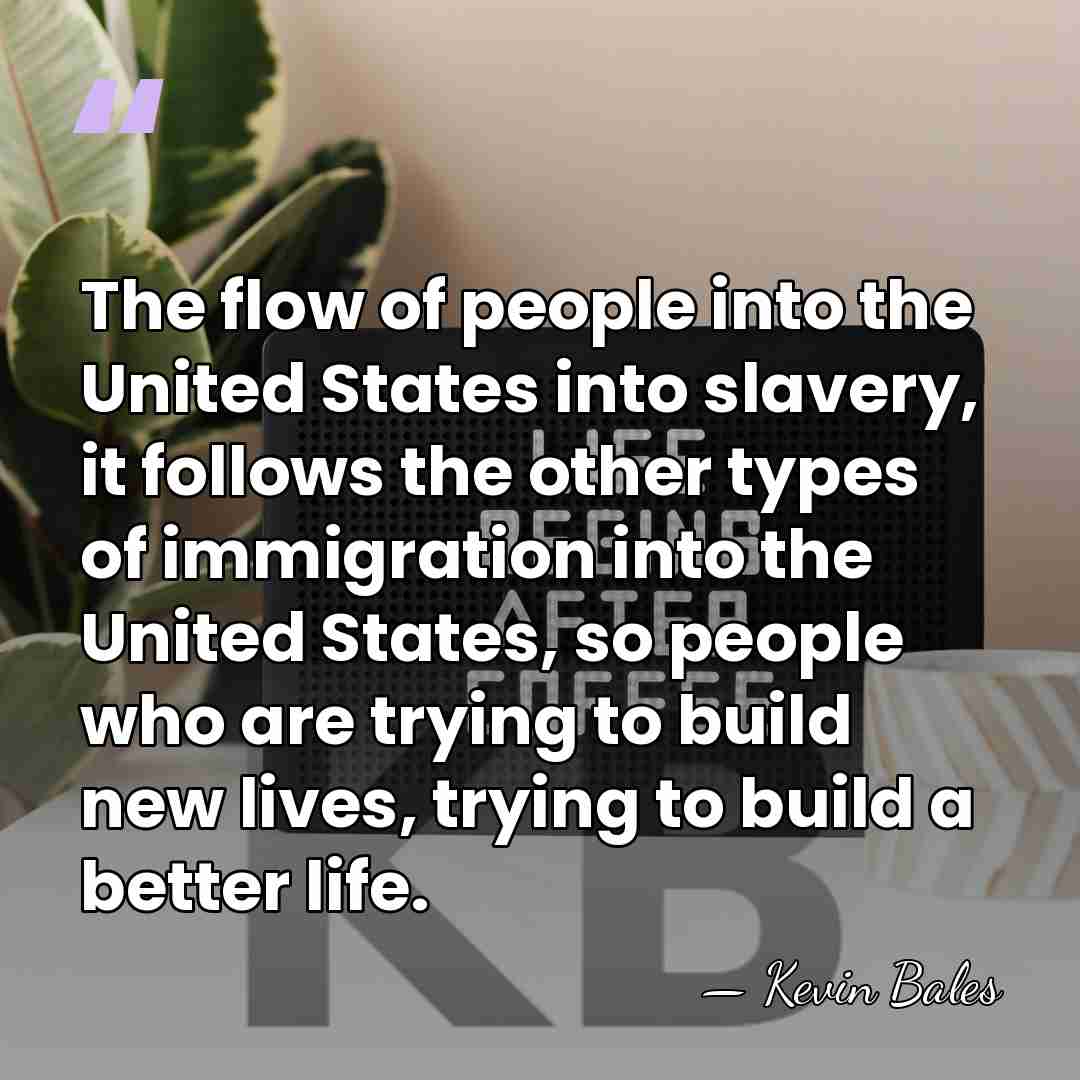 The flow of people into the United States into slavery, it follows&hellip; - Kevin Bales