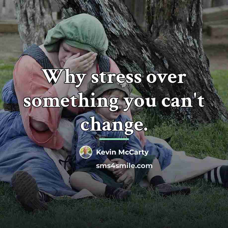 “Why stress over something you can't change.…” quote by Kevin McCarty