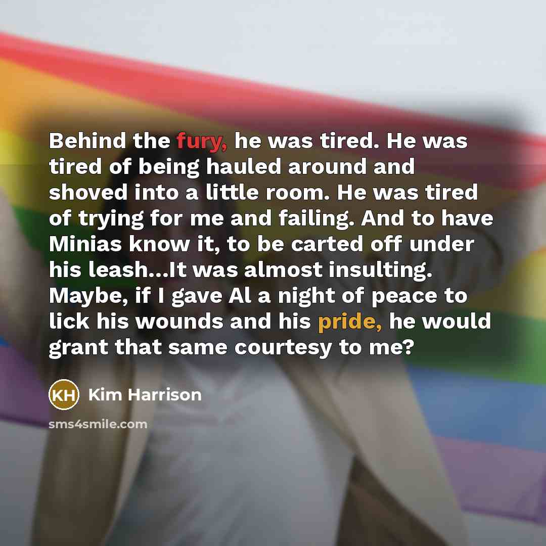 “Behind the fury, he was tired. He was tired of…” quote by Kim Harrison