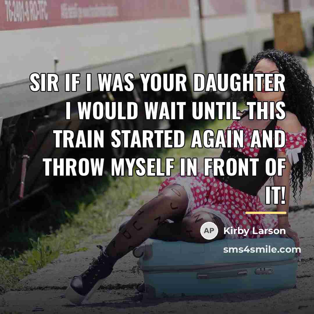 “Sir if I was your daughter I would wait until…” quote by Kirby Larson