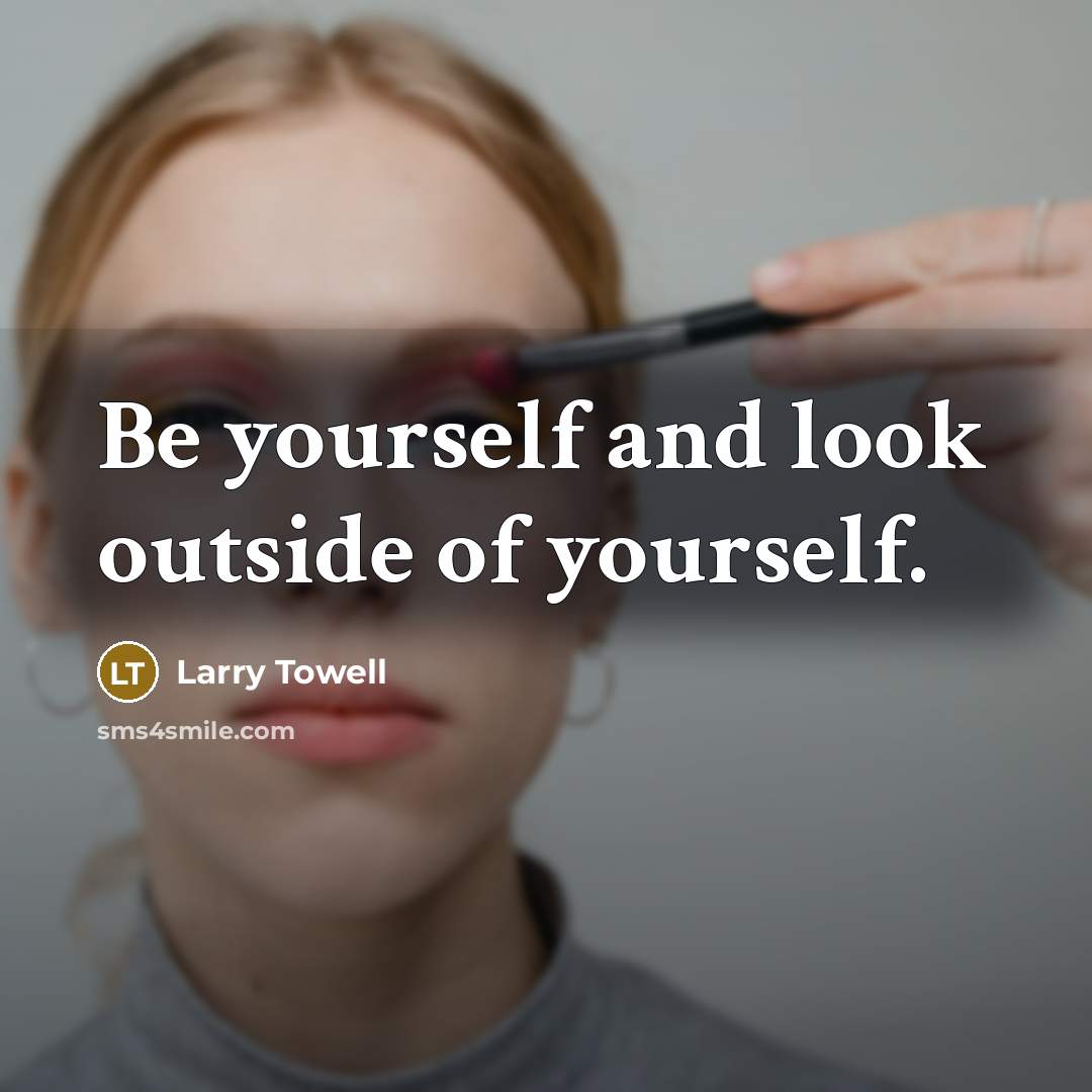 “Be yourself and look outside of yourself.…” quote by Larry Towell