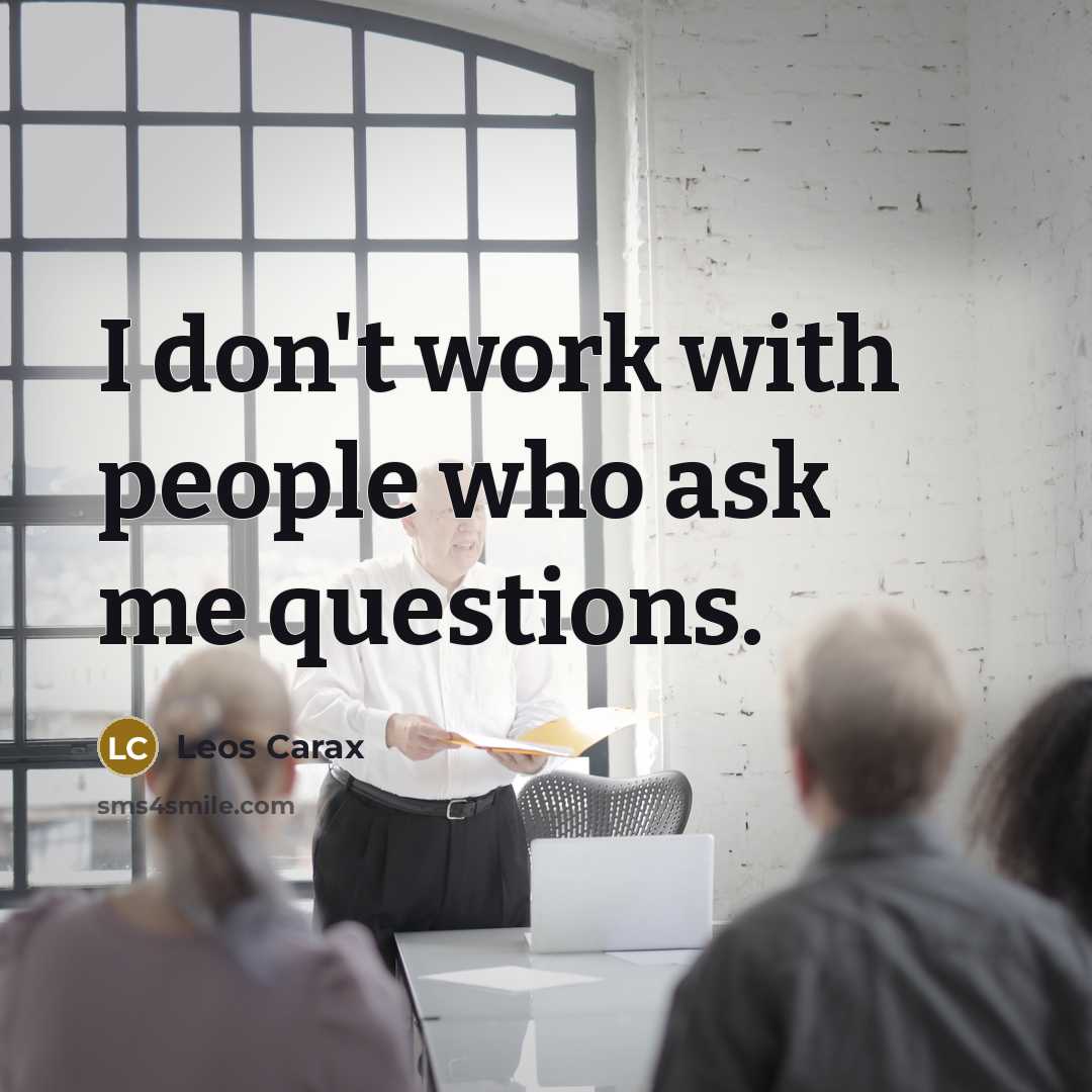 “I don't work with people who ask me questions.…” quote by Leos Carax