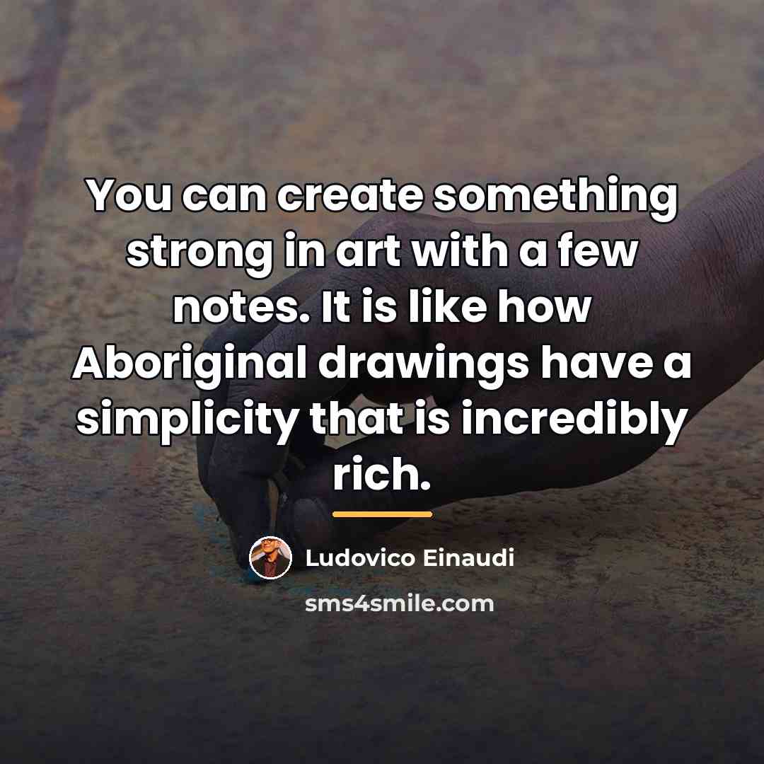 “You can create something strong in art with a few…” quote by Ludovico Einaudi
