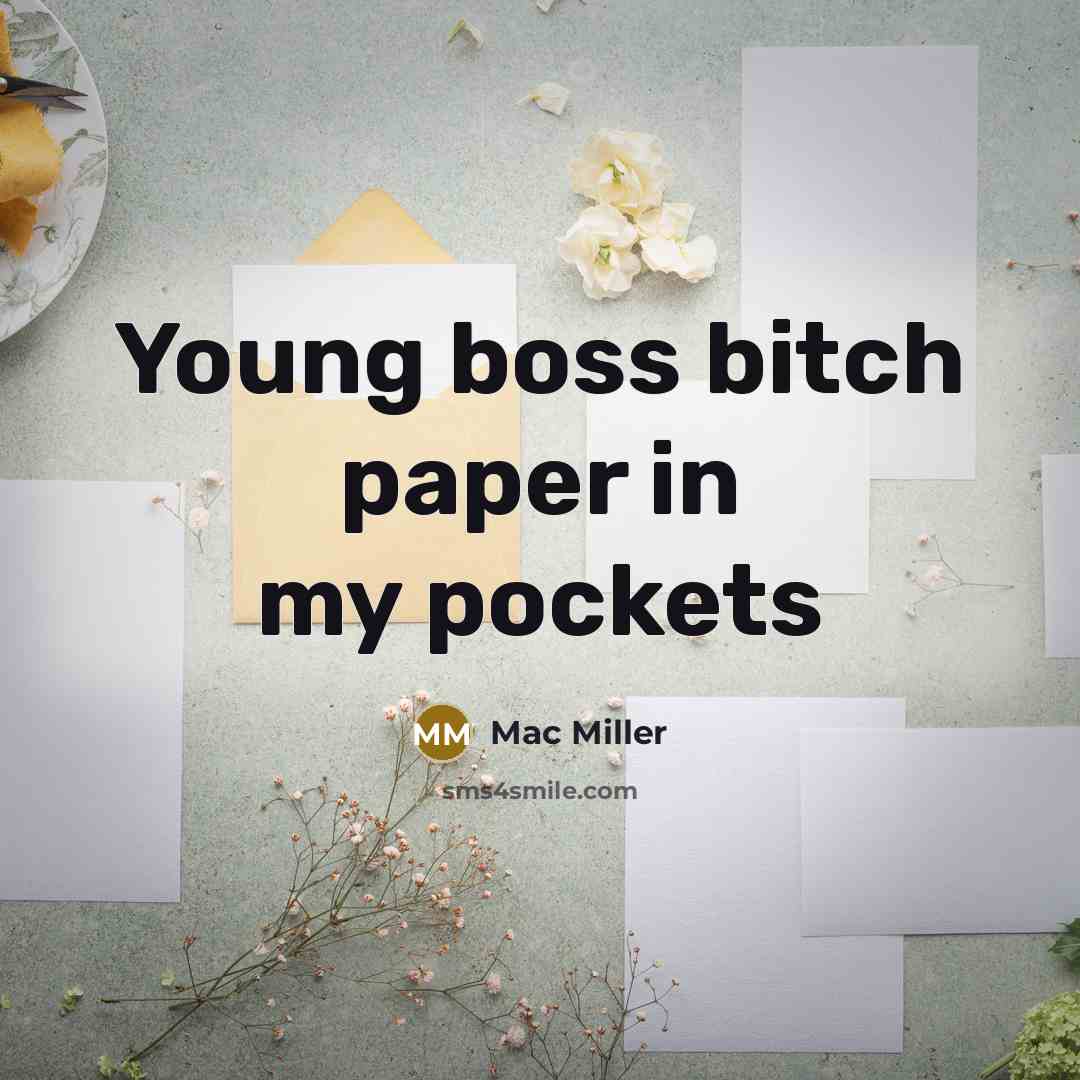 “Young boss bitch paper in my pockets” quote by Mac Miller