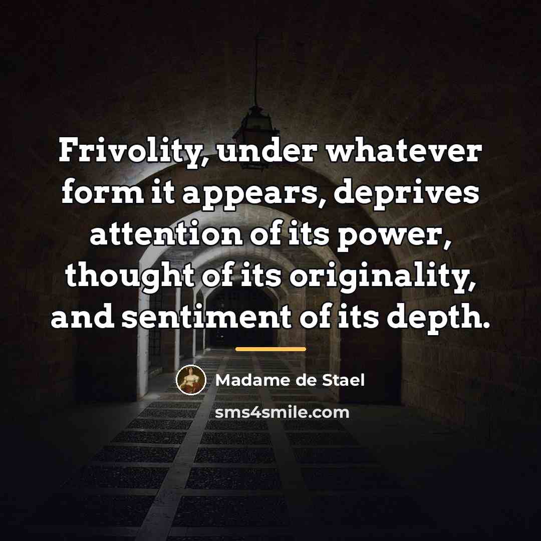 “Frivolity, under whatever form it appears, deprives attention of its…” quote by Madame de Stael