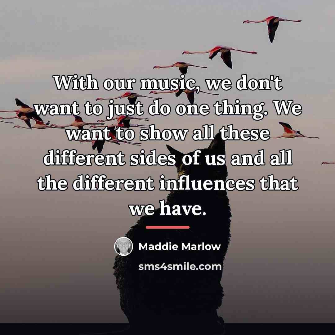 “With our music, we don't want to just do one…” quote by Maddie Marlow