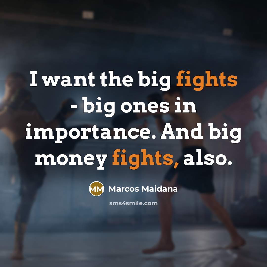 “I want the big fights - big ones in importance.…” quote by Marcos Maidana