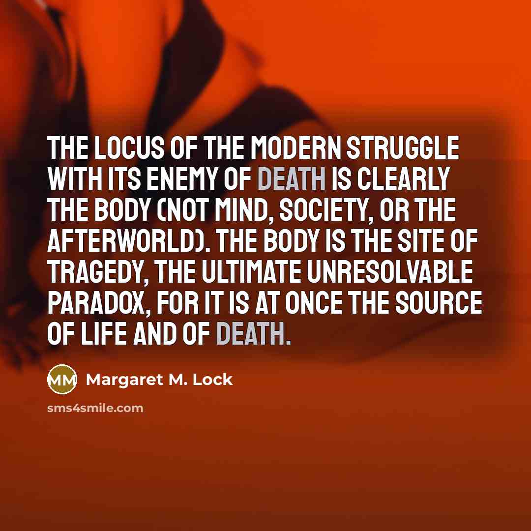 “The locus of the modern struggle with its enemy of…” quote by Margaret M. Lock