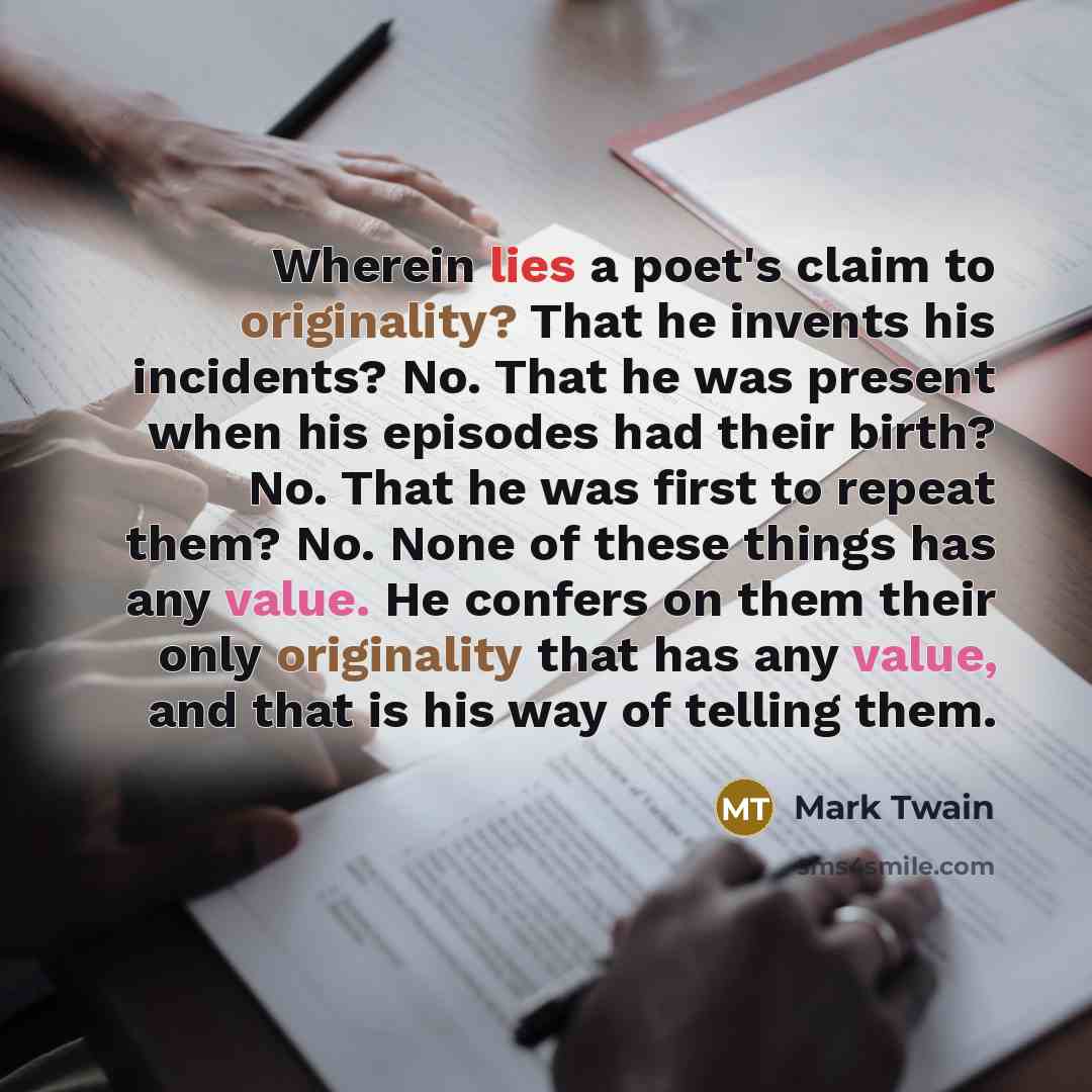 “Wherein lies a poet's claim to originality? That he invents…” quote by Mark Twain