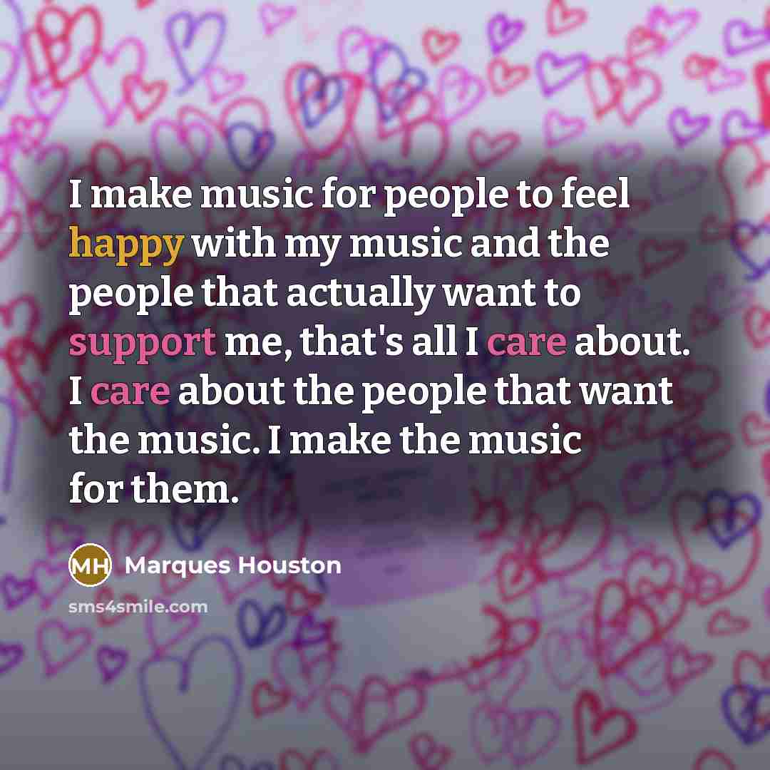 “I make music for people to feel happy with my…” quote by Marques Houston