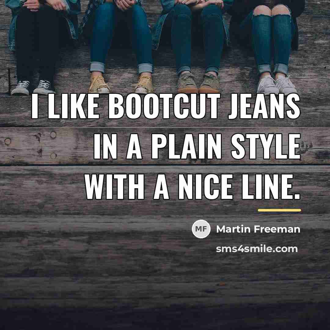 “I like bootcut jeans in a plain style with a…” quote by Martin Freeman