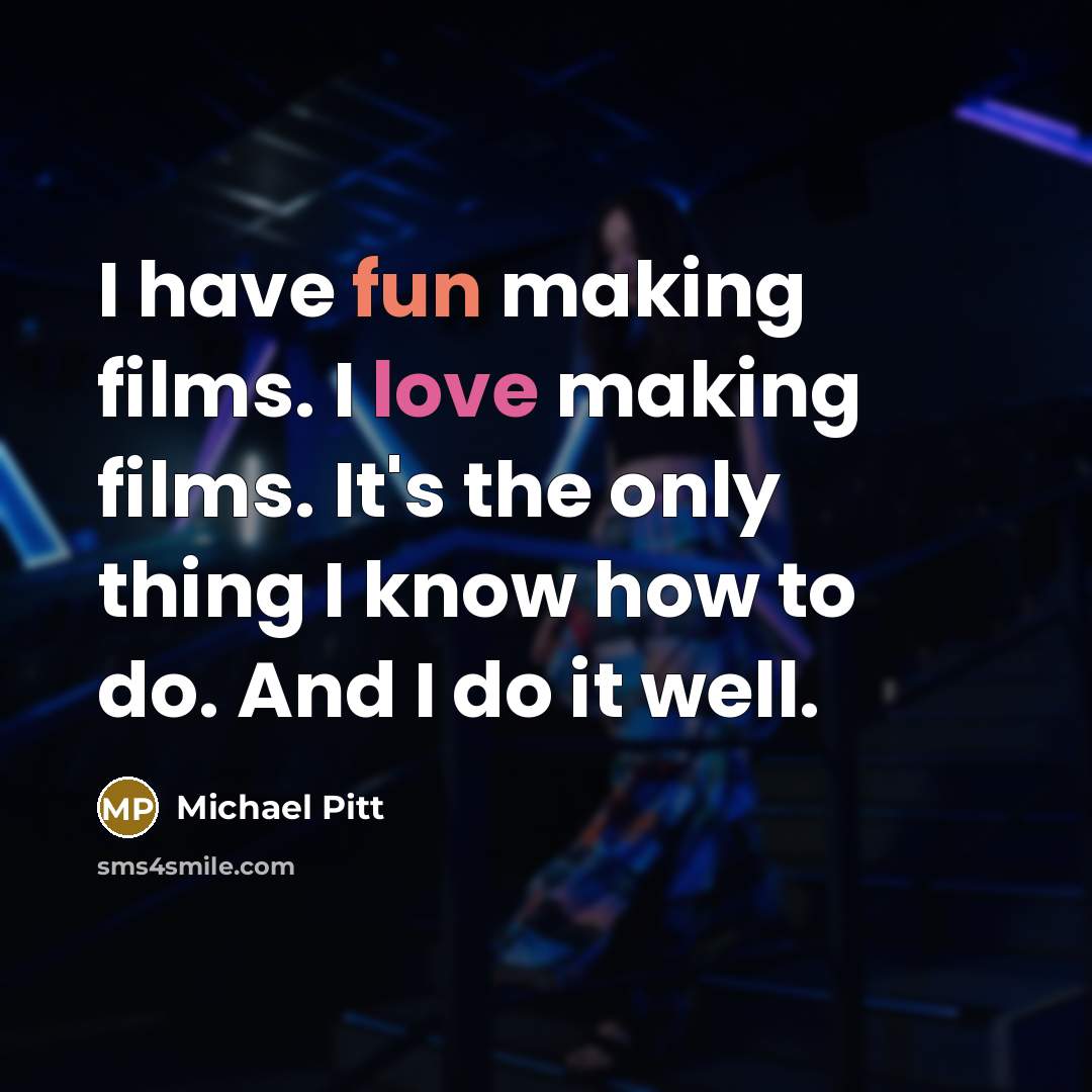 “I have fun making films. I love making films. It's…” quote by Michael Pitt