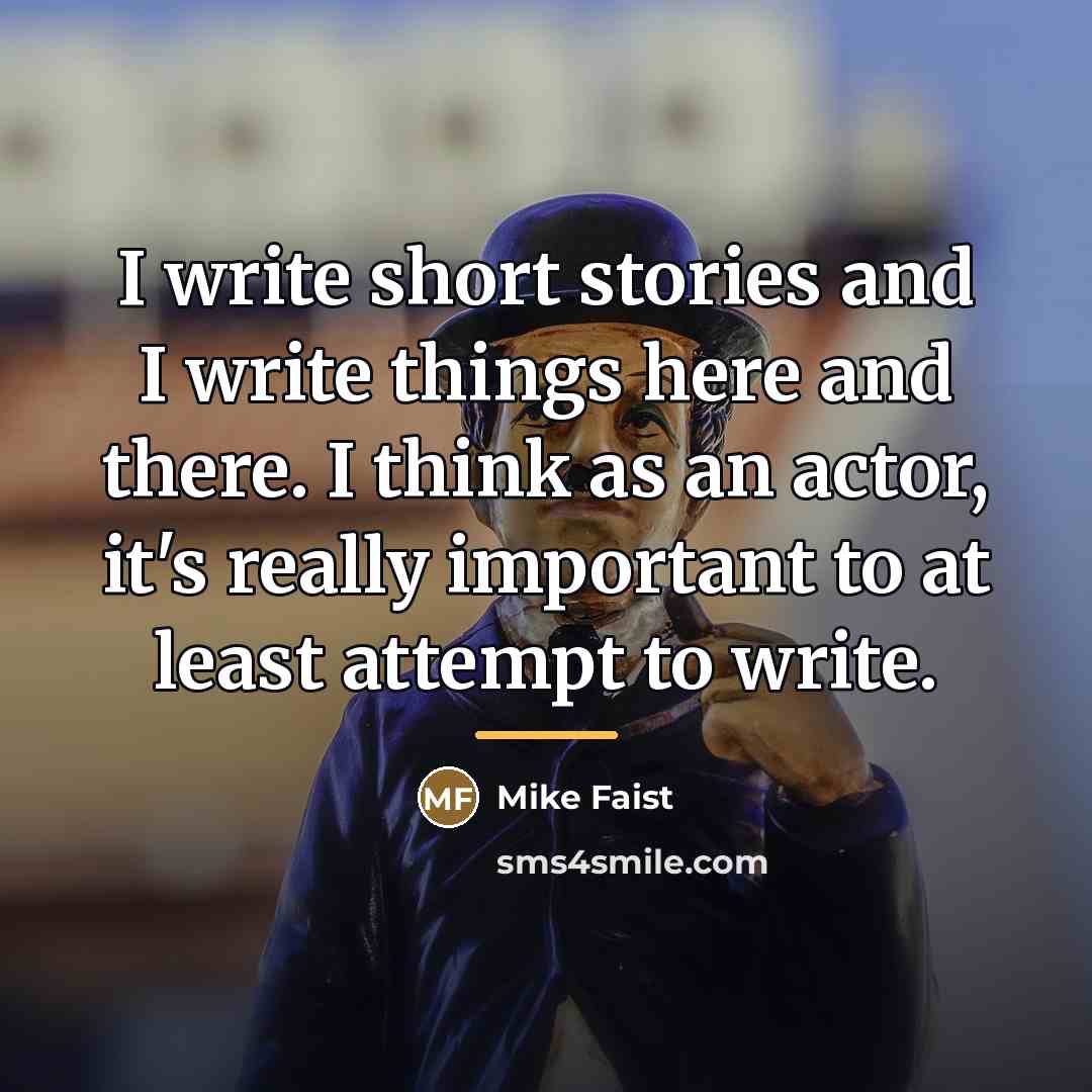 “I write short stories and I write things here and…” quote by Mike Faist