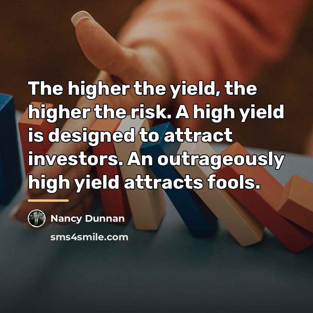 “The higher the yield, the higher the risk. A high…” quote by Nancy Dunnan
