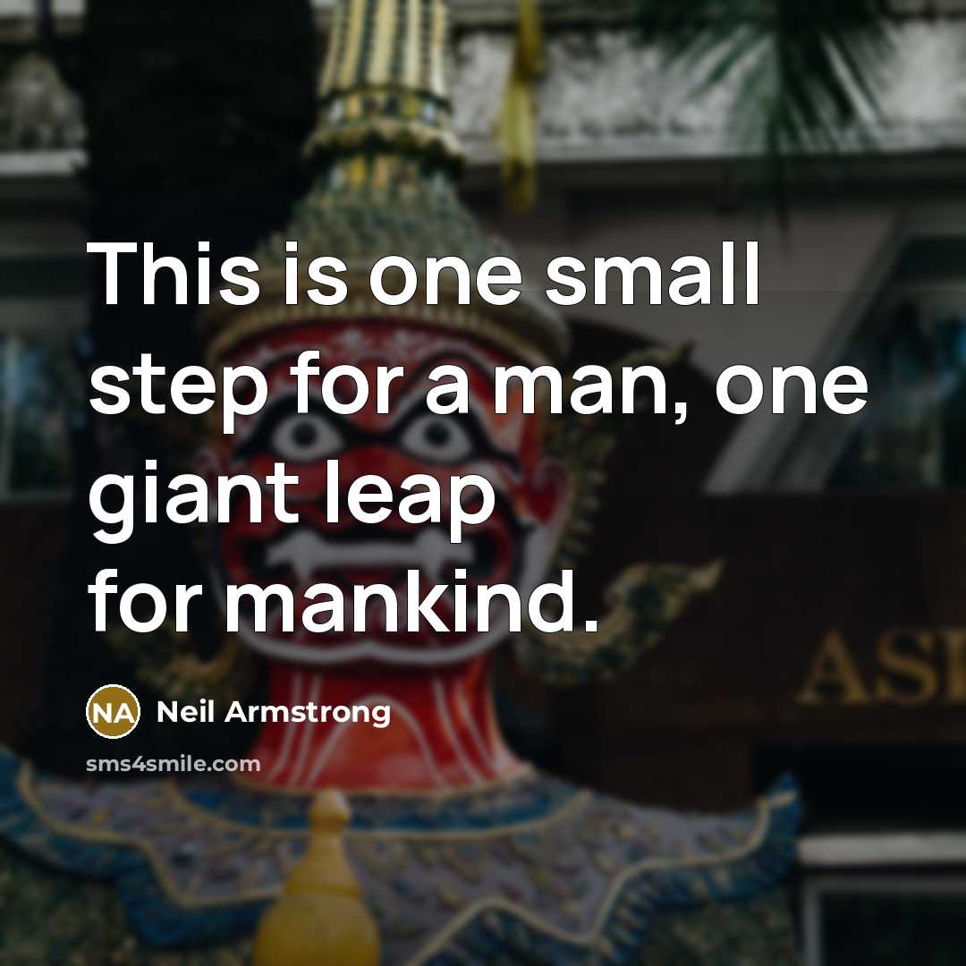 “This is one small step for a man, one giant…” quote by Neil Armstrong