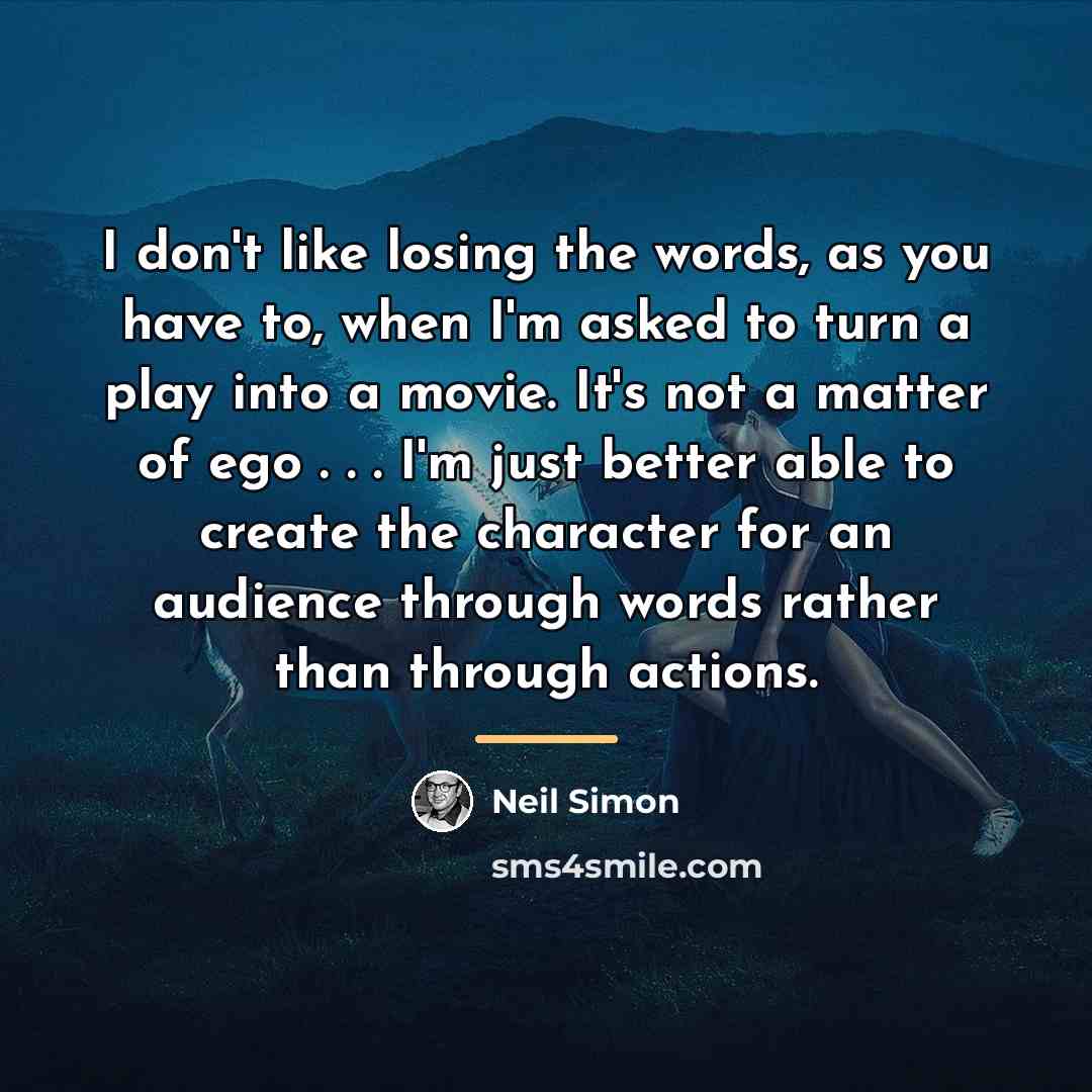 “I don't like losing the words, as you have to,…” quote by Neil Simon