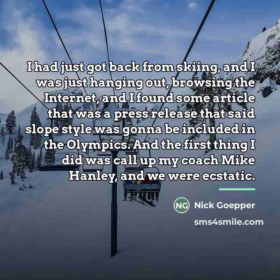 “I had just got back from skiing, and I was…” quote by Nick Goepper