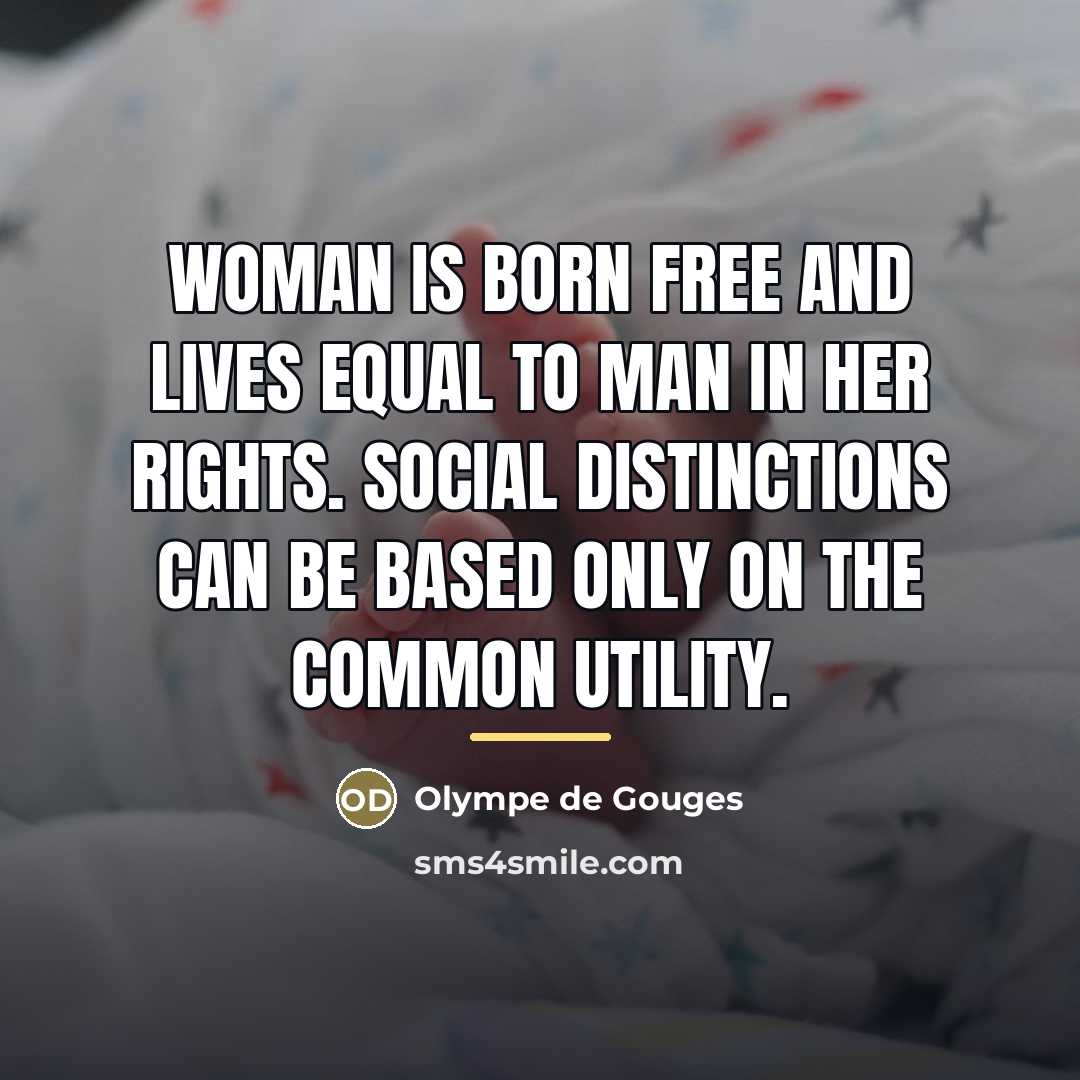 “Woman is born free and lives equal to man in…” quote by Olympe de Gouges