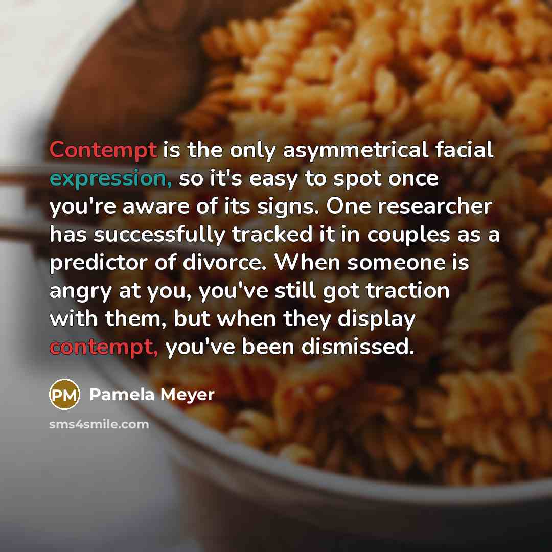 “Contempt is the only asymmetrical facial expression, so it's easy…” quote by Pamela Meyer