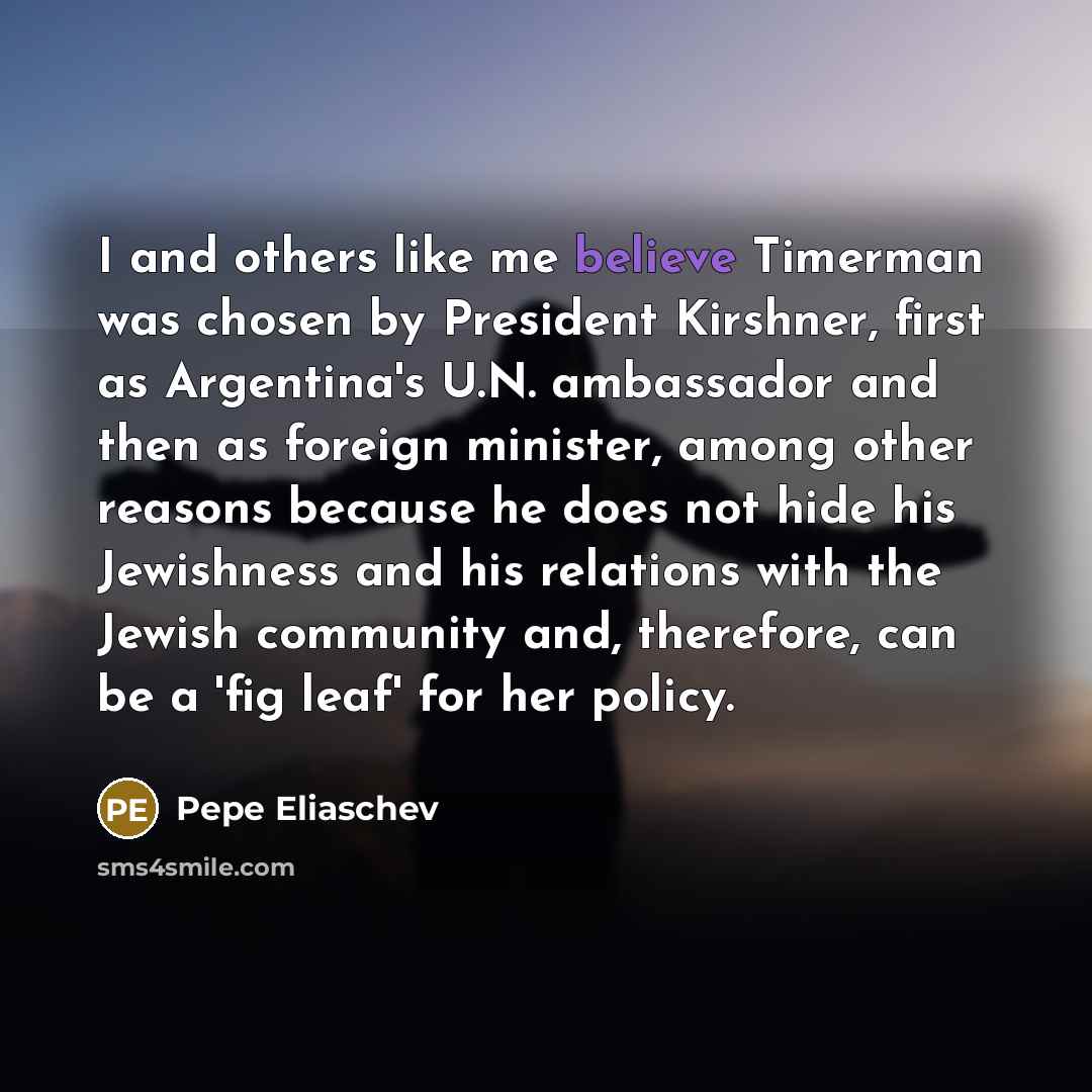 “I and others like me believe Timerman was chosen by…” quote by Pepe Eliaschev