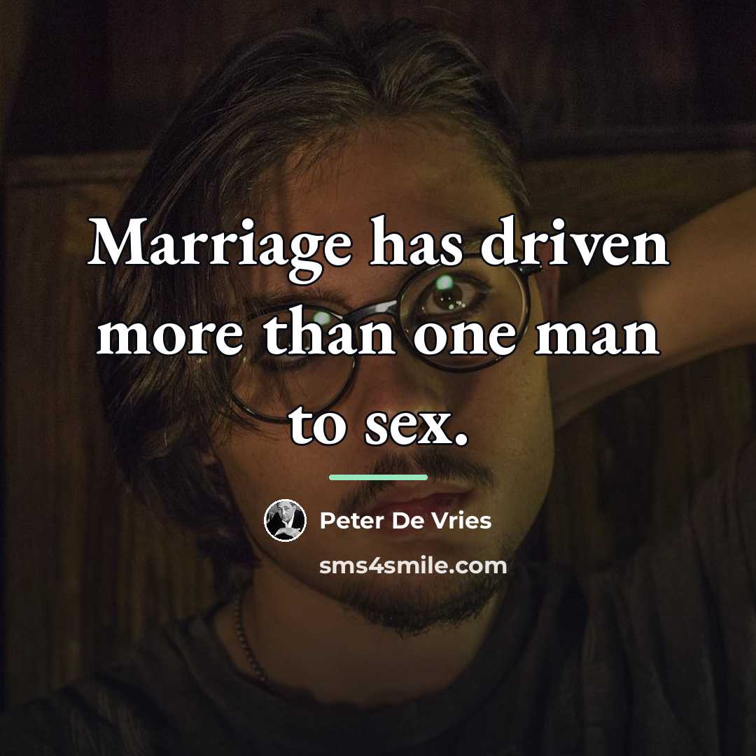“Marriage has driven more than one man to sex.…” quote by Peter De Vries