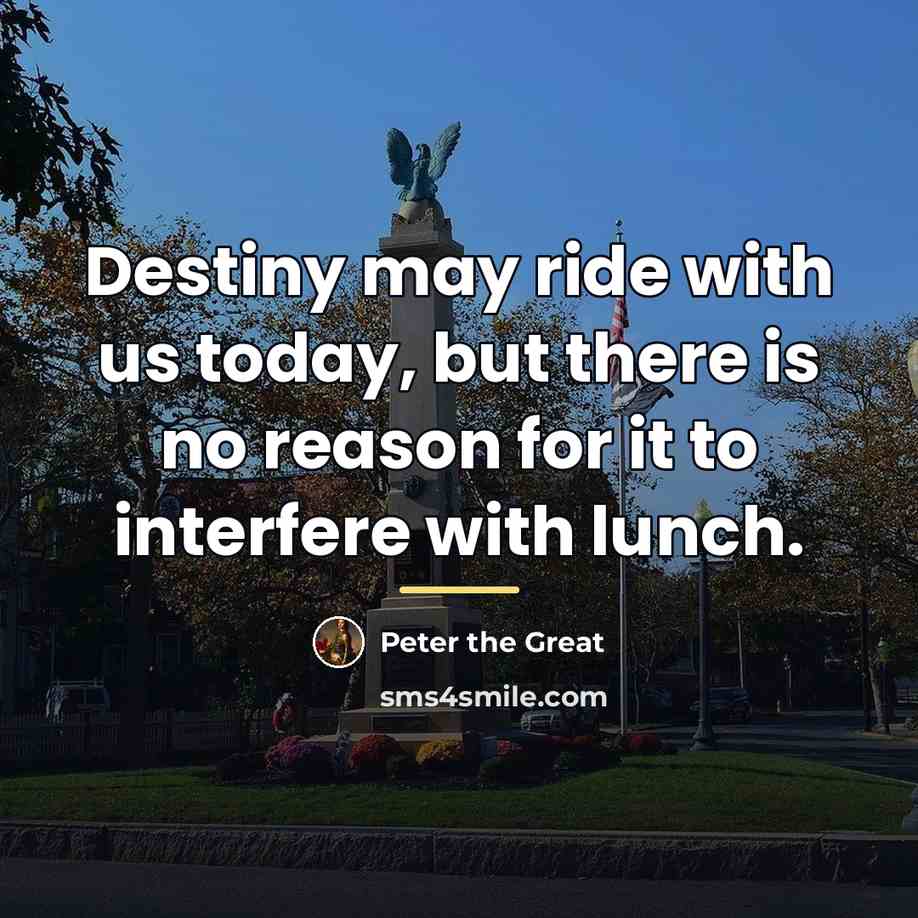 “Destiny may ride with us today, but there is no…” quote by Peter the Great