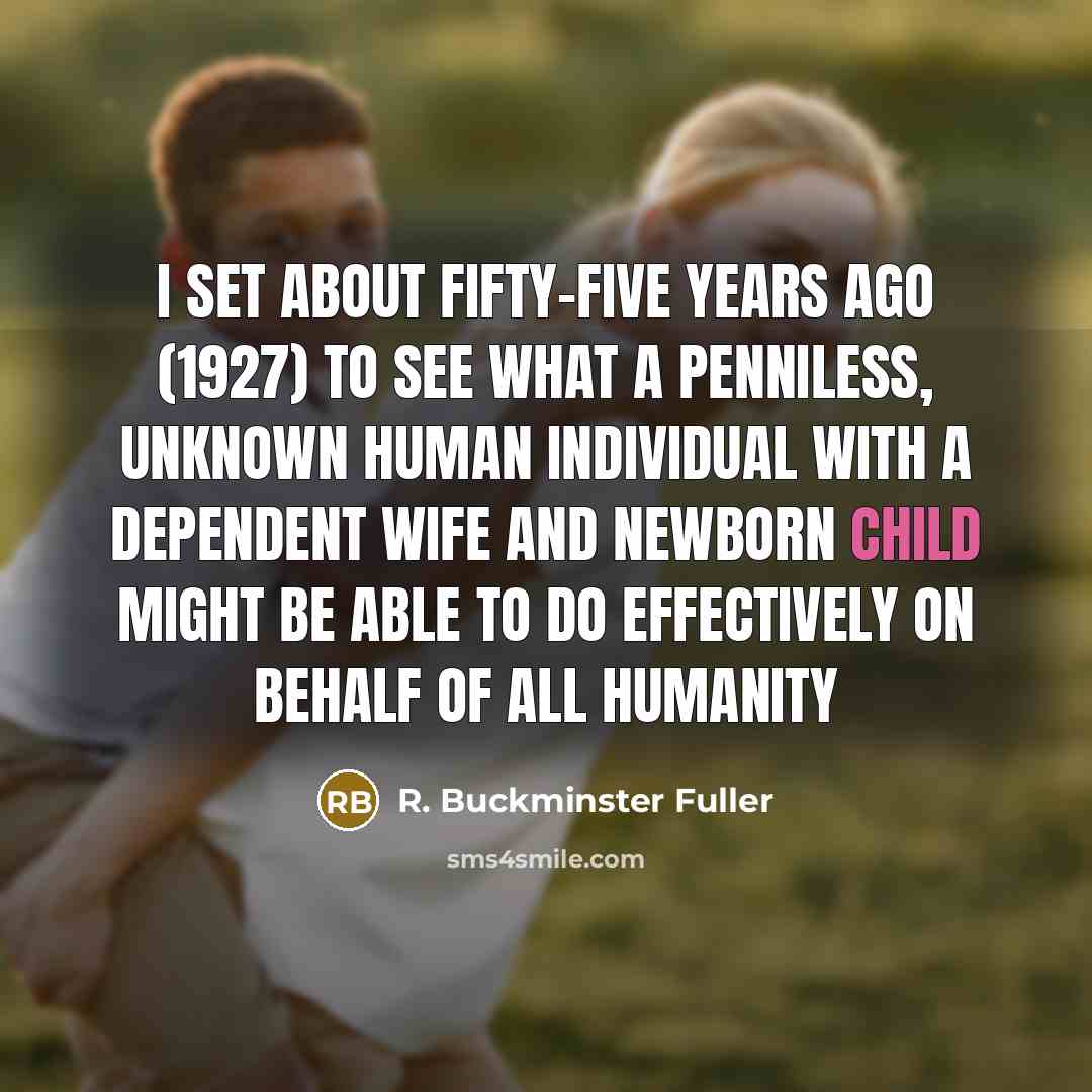 “I set about fifty-five years ago (1927) to see what…” quote by R. Buckminster Fuller