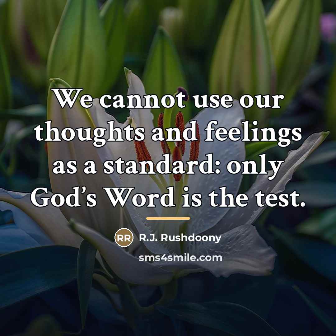“We cannot use our thoughts and feelings as a standard:…” quote by R.J. Rushdoony
