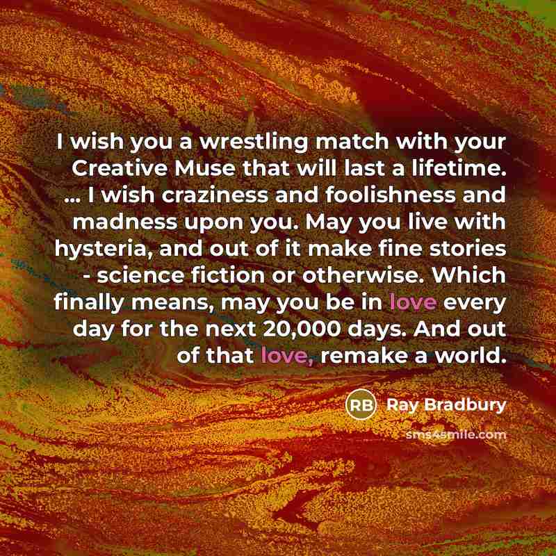 “I wish you a wrestling match with your Creative Muse…” quote by Ray Bradbury