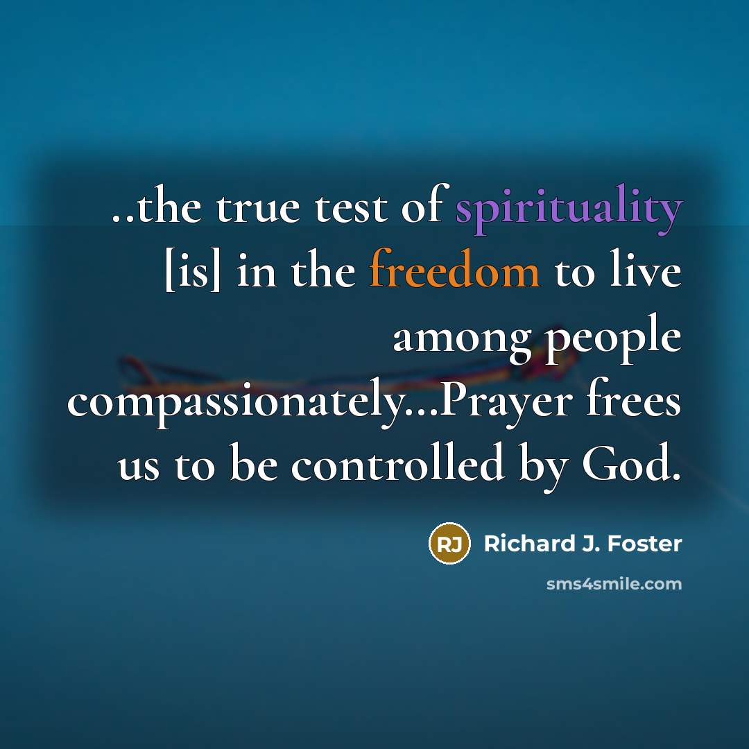 “..the true test of spirituality [is] in the freedom to…” quote by Richard J. Foster
