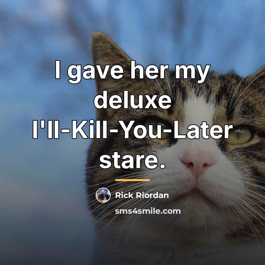 “I gave her my deluxe I'll-Kill-You-Later stare.…” quote by Rick Riordan