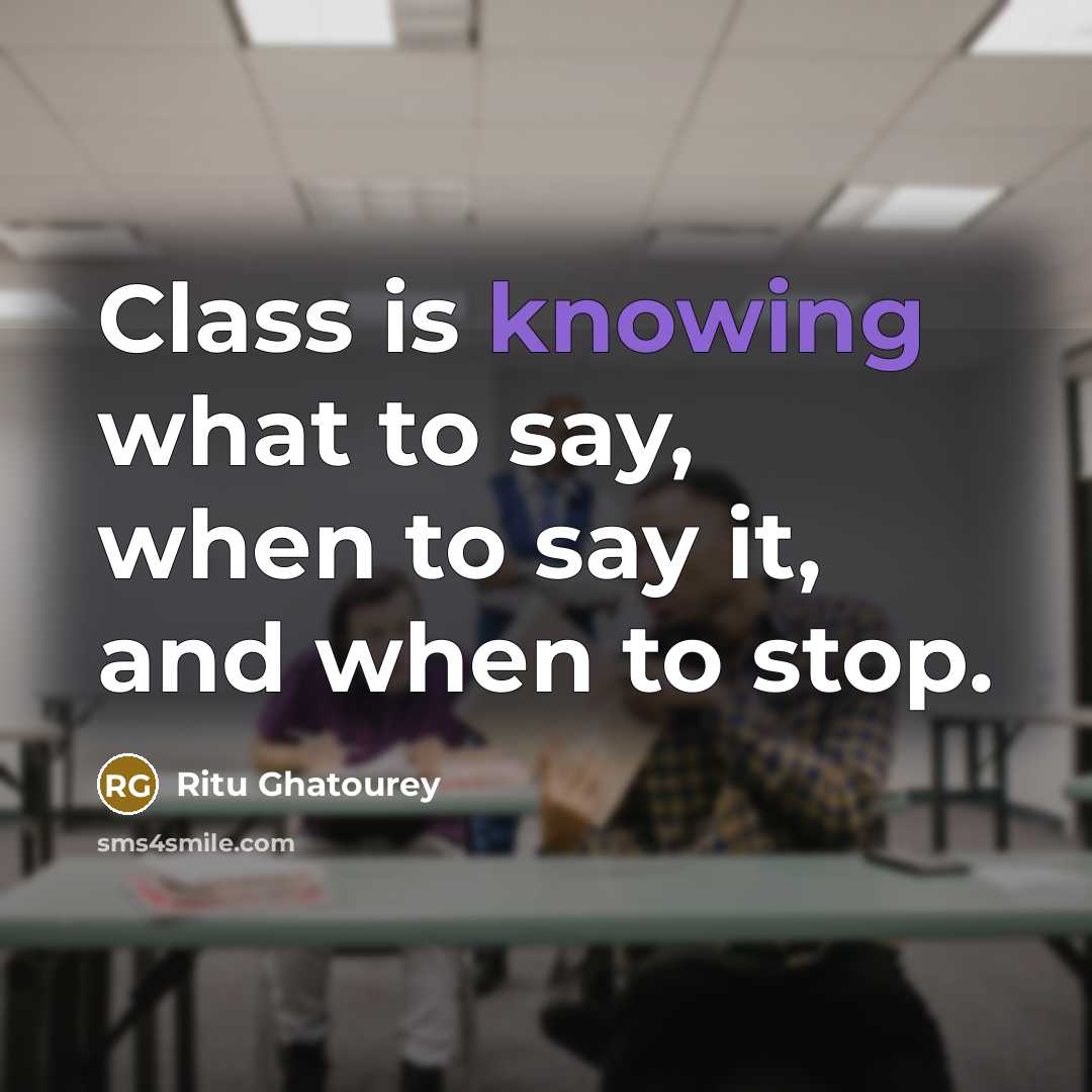 “Class is knowing what to say, when to say it,…” quote by Ritu Ghatourey