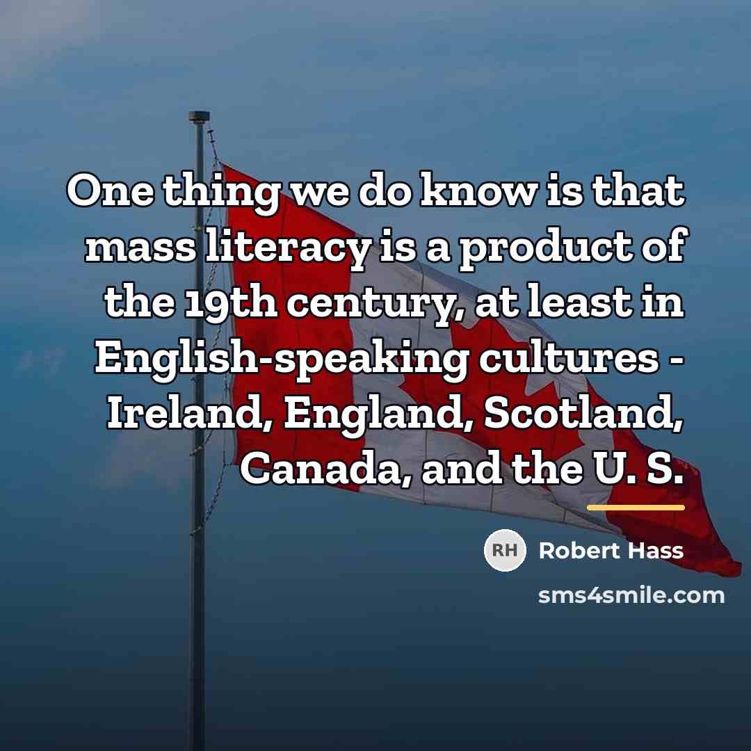 “One thing we do know is that mass literacy is…” quote by Robert Hass