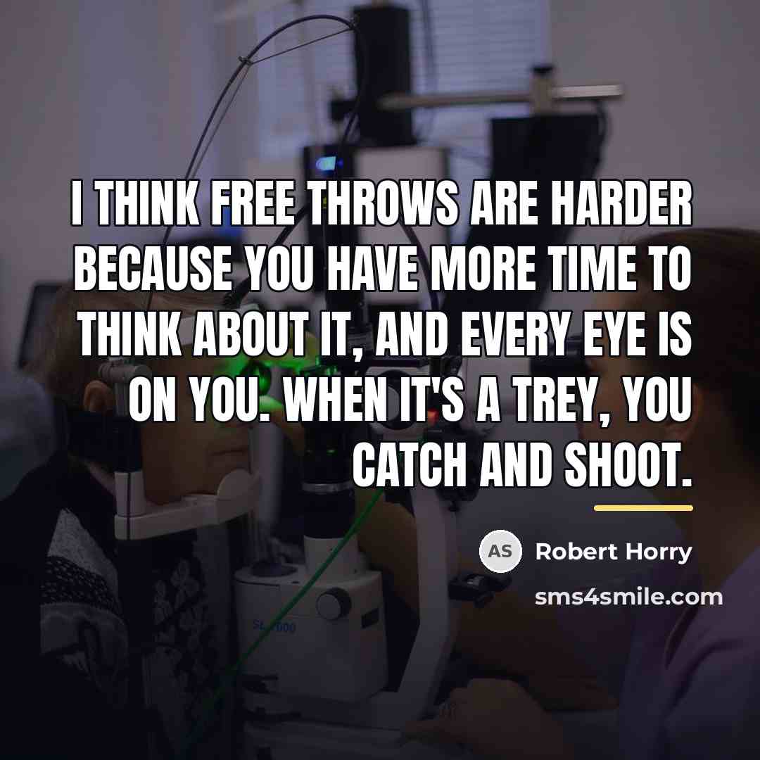 “I think free throws are harder because you have more…” quote by Robert Horry