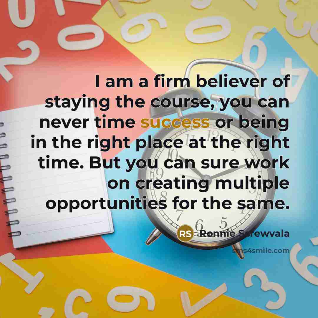 “I am a firm believer of staying the course, you…” quote by Ronnie Screwvala