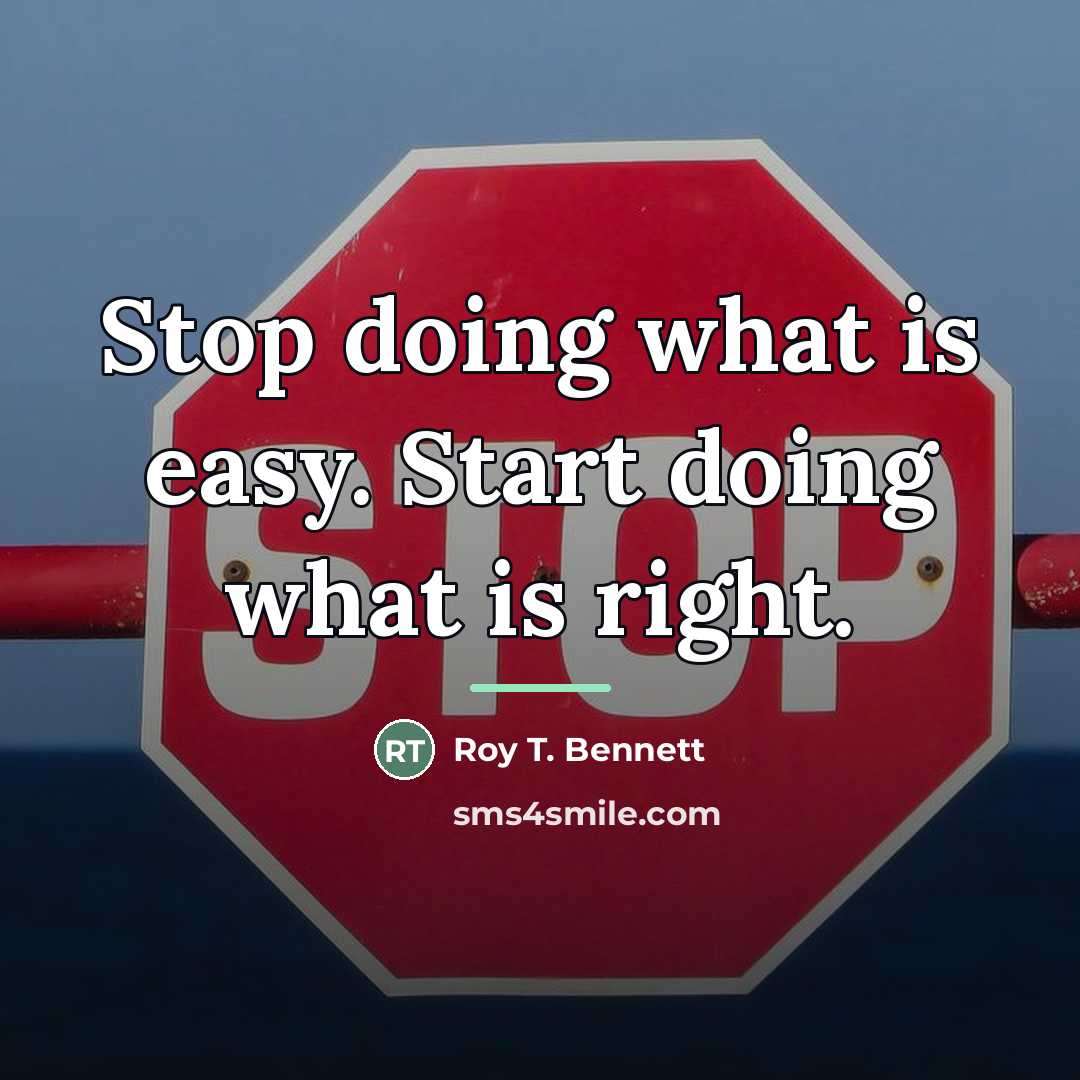 “Stop doing what is easy. Start doing what is right.…” quote by Roy T. Bennett