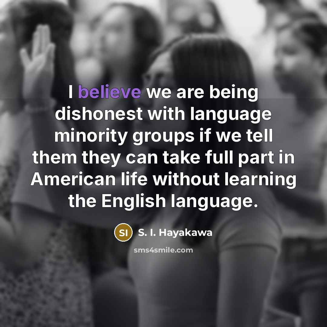 “I believe we are being dishonest with language minority groups…” quote by S. I. Hayakawa