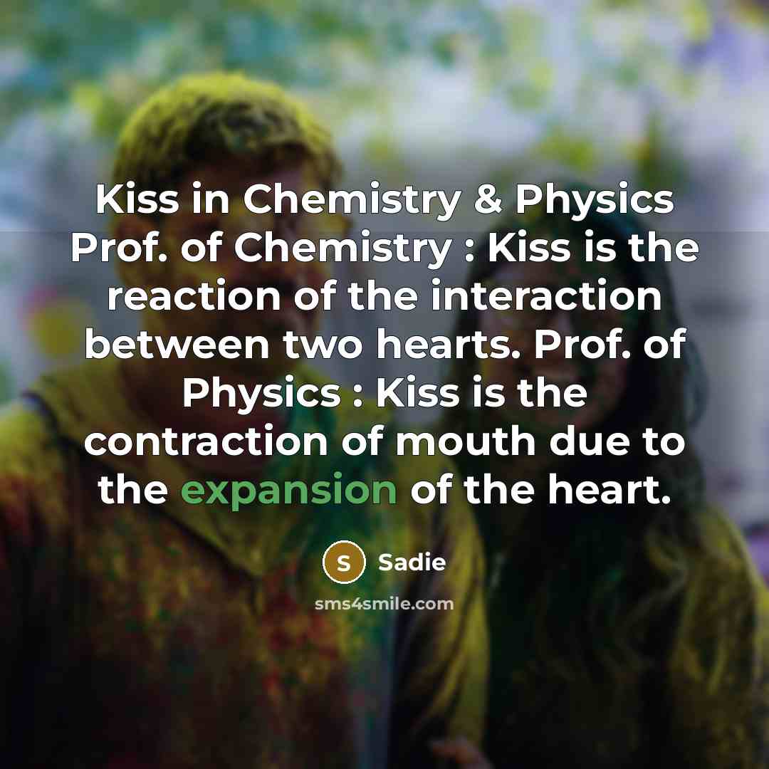 “Kiss in Chemistry & Physics Prof. of Chemistry : Kiss…” quote by Sadie