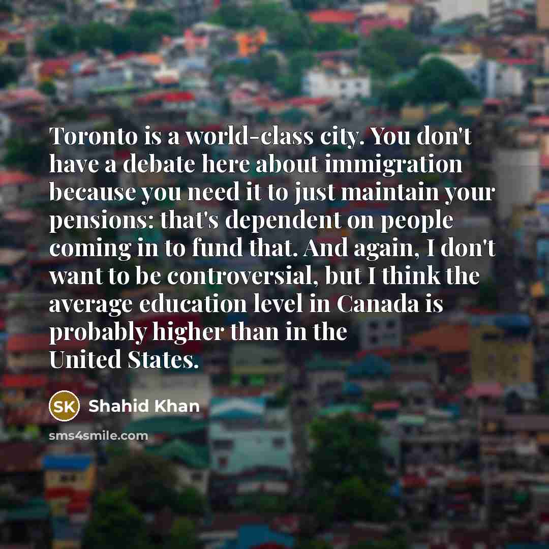 “Toronto is a world-class city. You don't have a debate…” quote by Shahid Khan
