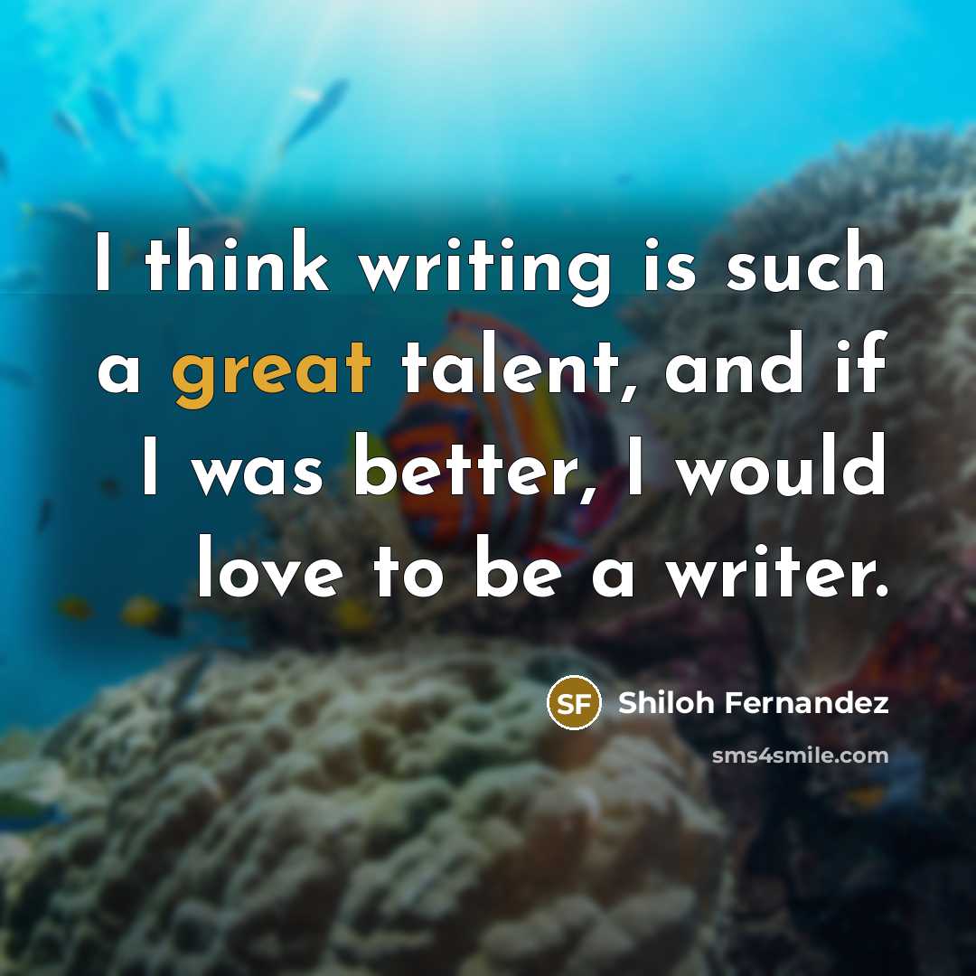 “I think writing is such a great talent, and if…” quote by Shiloh Fernandez