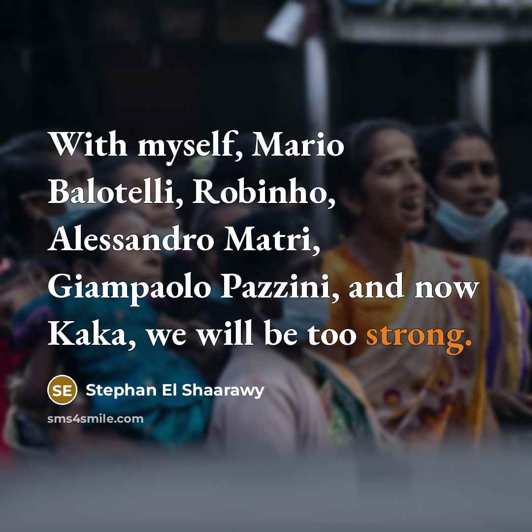 “With myself, Mario Balotelli, Robinho, Alessandro Matri, Giampaolo Pazzini, and…” quote by Stephan El Shaarawy