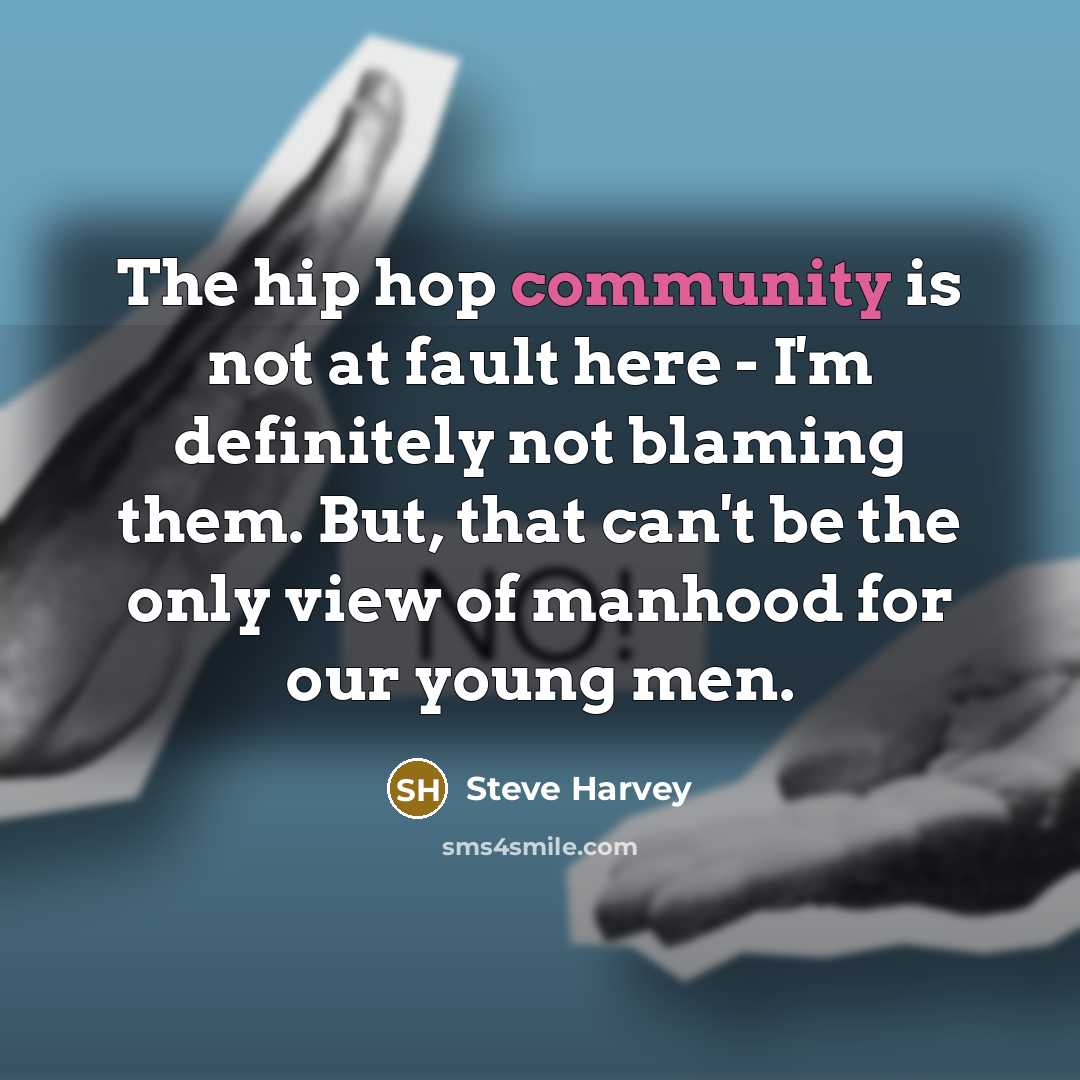 “The hip hop community is not at fault here -…” quote by Steve Harvey