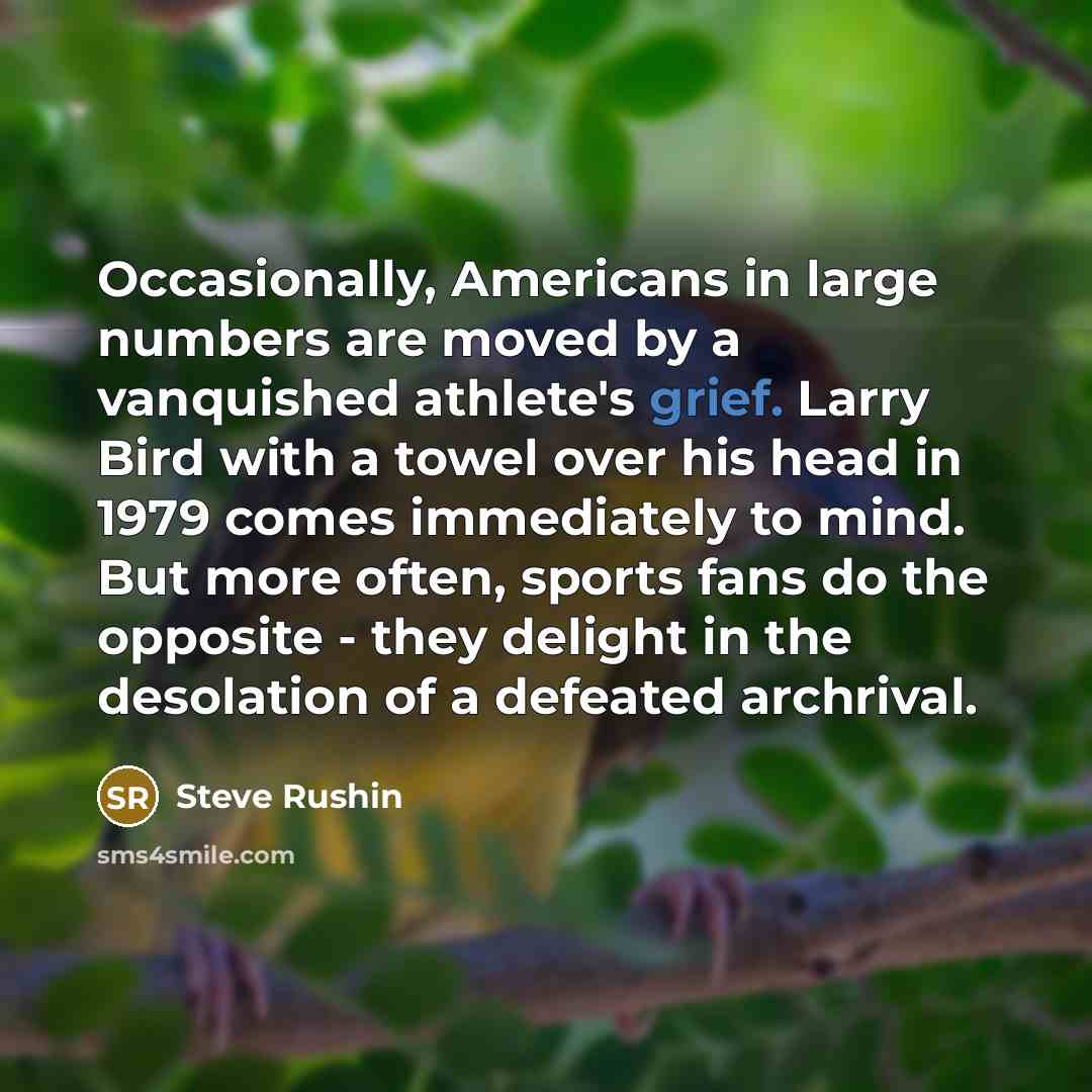 “Occasionally, Americans in large numbers are moved by a vanquished…” quote by Steve Rushin