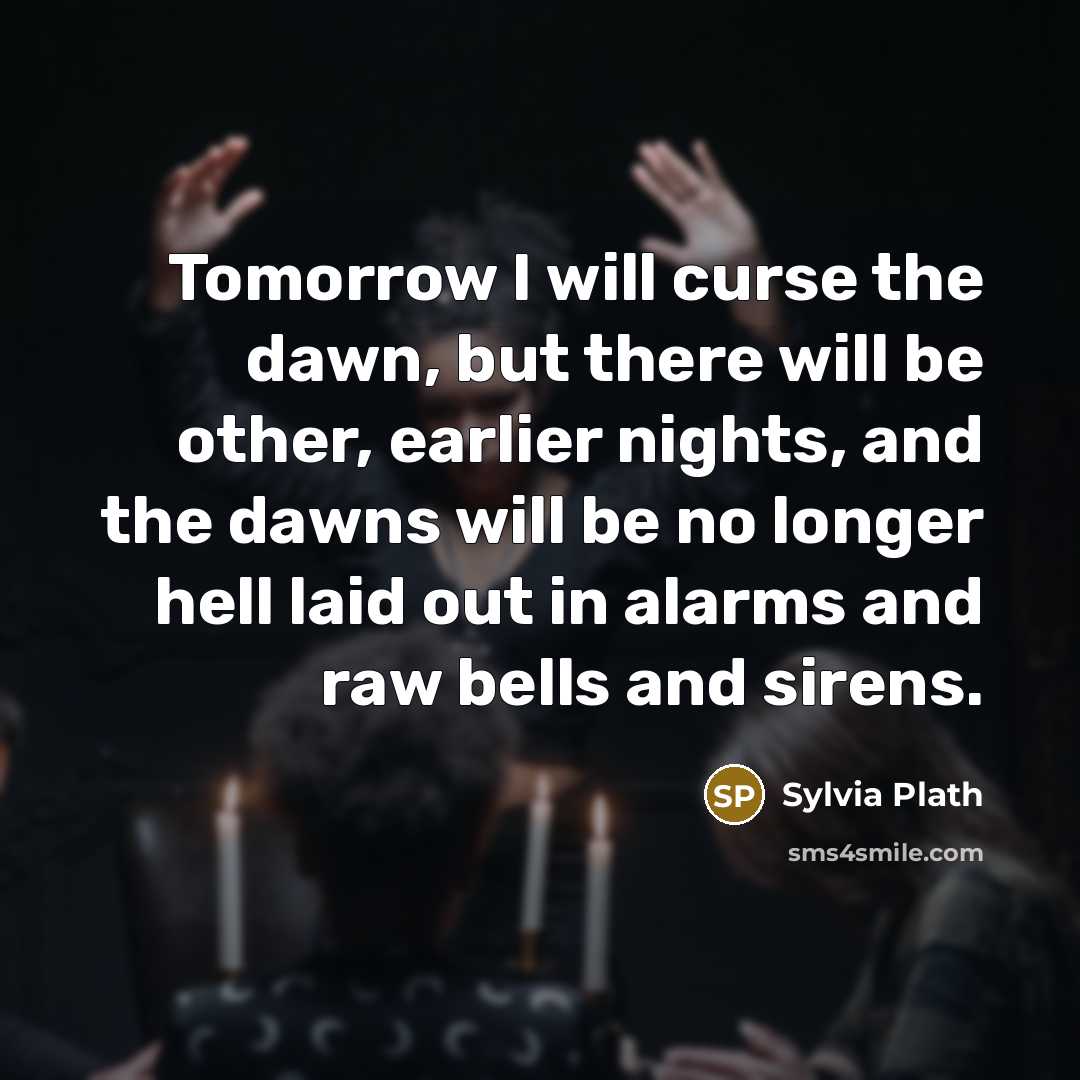 “Tomorrow I will curse the dawn, but there will be…” quote by Sylvia Plath