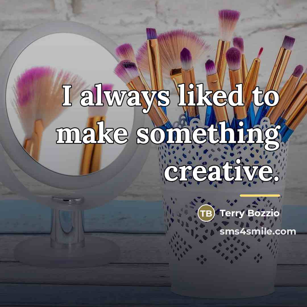 “I always liked to make something creative.…” quote by Terry Bozzio