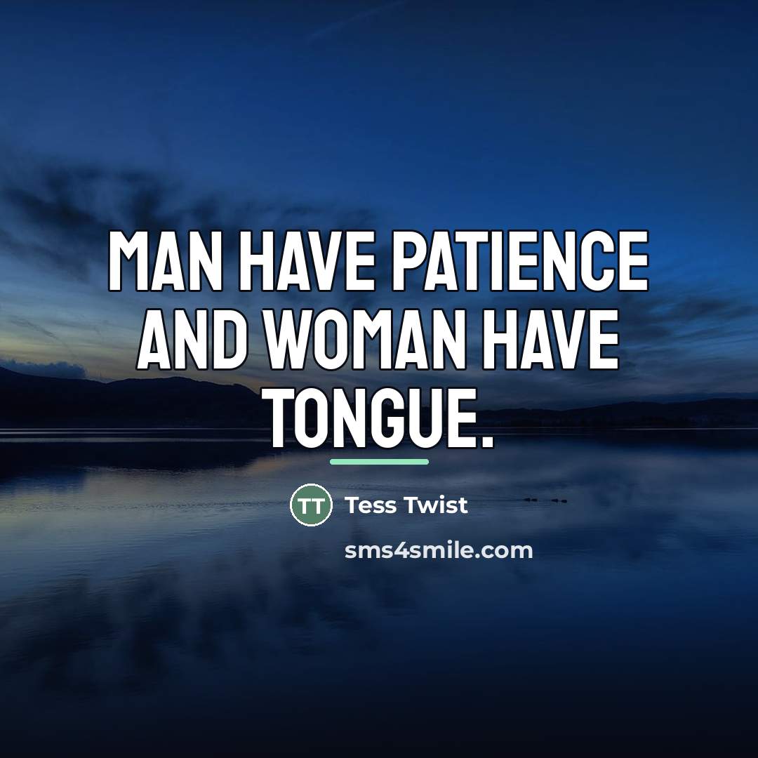“Man have patience and woman have tongue.…” quote by Tess Twist