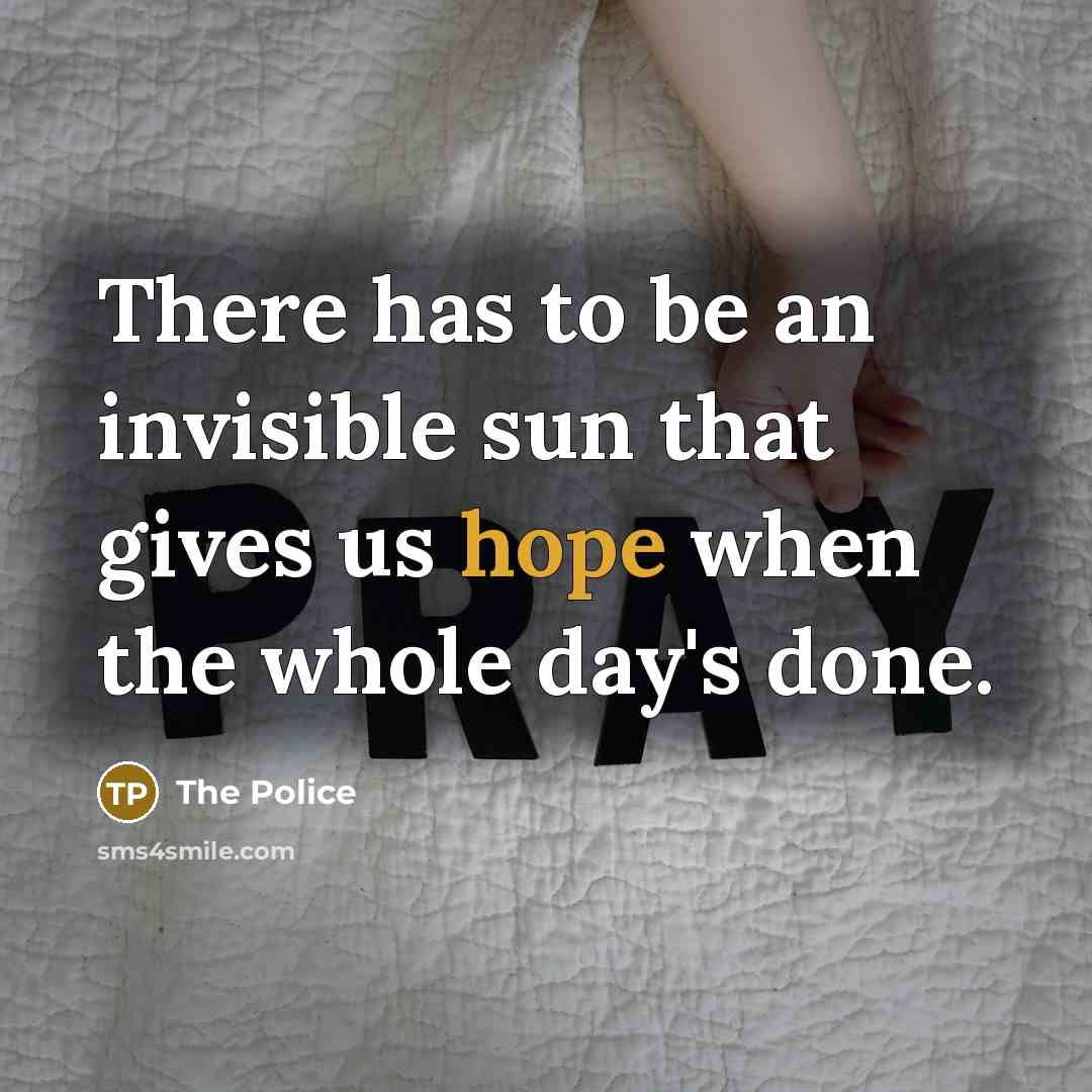 “There has to be an invisible sun that gives us…” quote by The Police