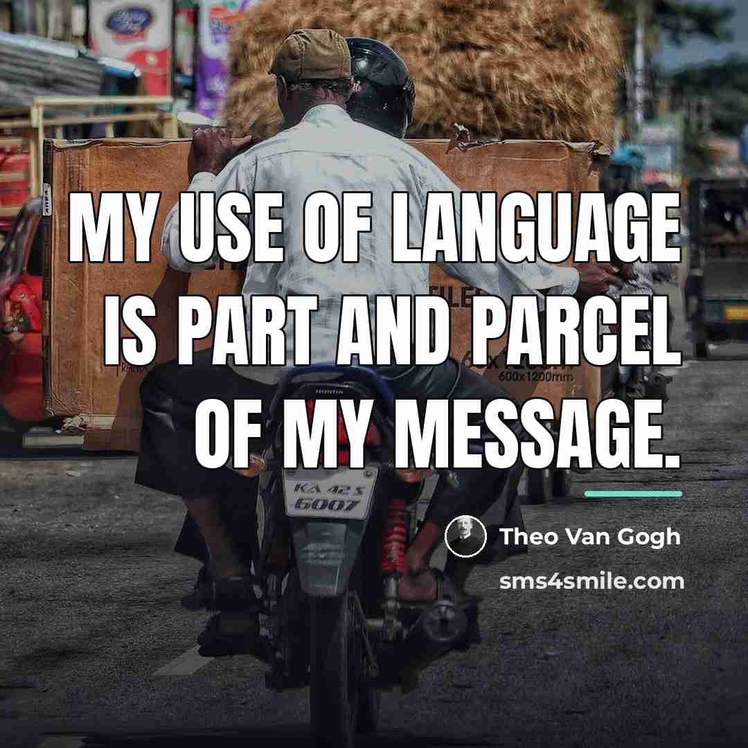 “My use of language is part and parcel of my…” quote by Theo Van Gogh